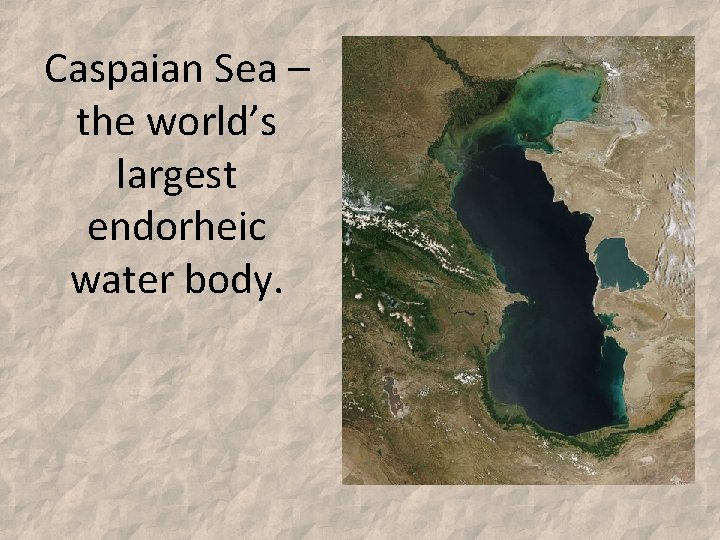 Caspaian Sea – the world’s largest endorheic water body. 