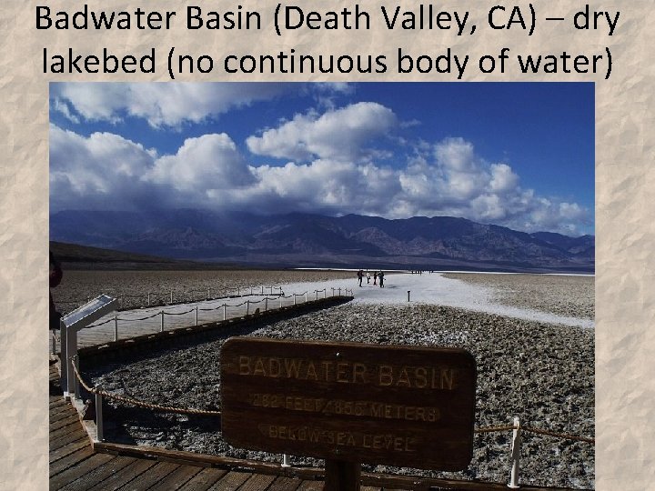 Badwater Basin (Death Valley, CA) – dry lakebed (no continuous body of water) 