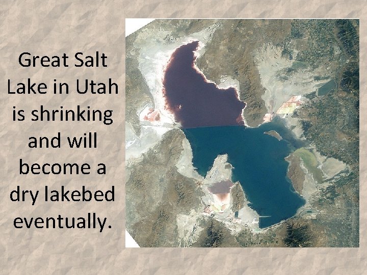 Great Salt Lake in Utah is shrinking and will become a dry lakebed eventually.