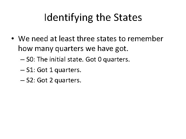 Identifying the States • We need at least three states to remember how many