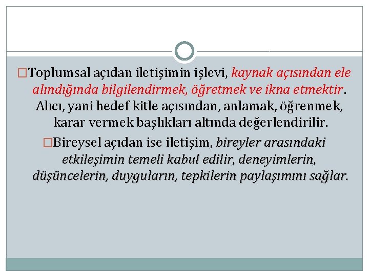 �Toplumsal açıdan iletişimin işlevi, kaynak açısından ele alındığında bilgilendirmek, öğretmek ve ikna etmektir. Alıcı,