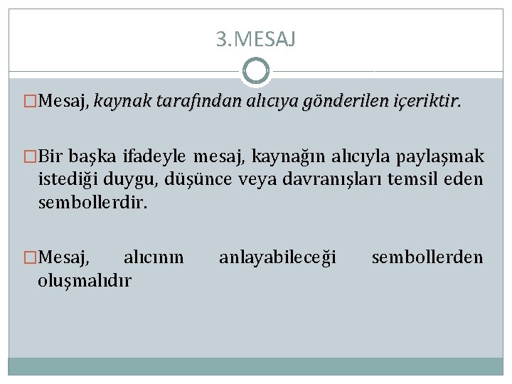 3. MESAJ �Mesaj, kaynak tarafından alıcıya gönderilen içeriktir. �Bir başka ifadeyle mesaj, kaynağın alıcıyla