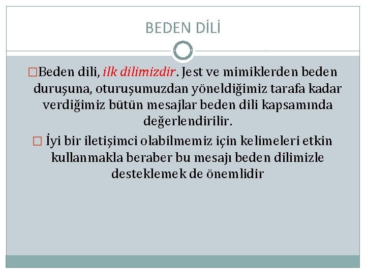 BEDEN DİLİ �Beden dili, ilk dilimizdir. Jest ve mimiklerden beden duruşuna, oturuşumuzdan yöneldiğimiz tarafa