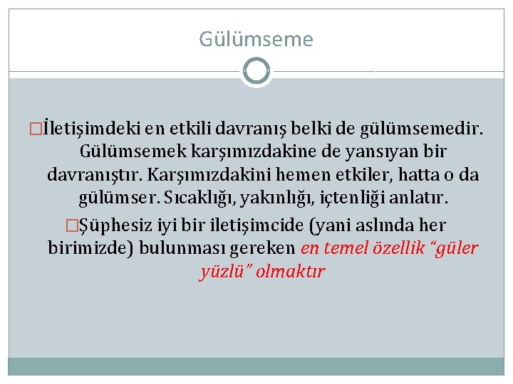 Gülümseme �İletişimdeki en etkili davranış belki de gülümsemedir. Gülümsemek karşımızdakine de yansıyan bir davranıştır.