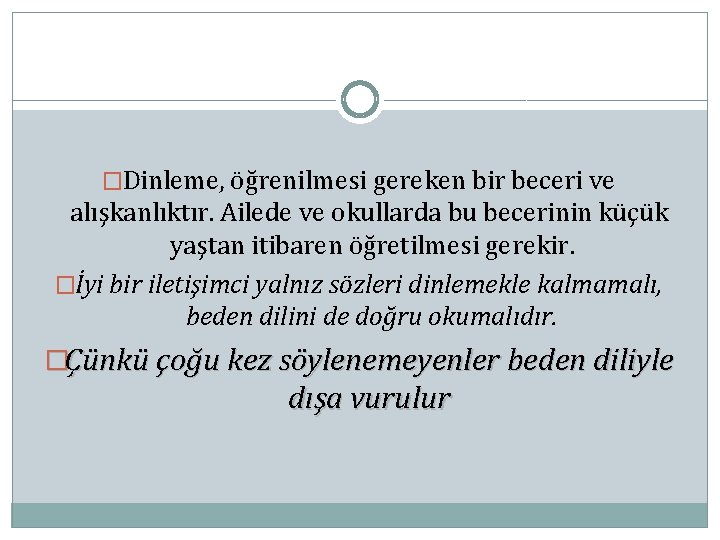 �Dinleme, öğrenilmesi gereken bir beceri ve alışkanlıktır. Ailede ve okullarda bu becerinin küçük yaştan