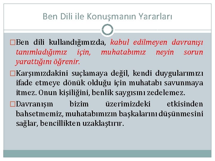 Ben Dili ile Konuşmanın Yararları �Ben dili kullandığımızda, kabul edilmeyen davranışı tanımladığımız için, muhatabımız