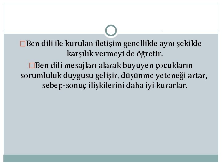 �Ben dili ile kurulan iletişim genellikle aynı şekilde karşılık vermeyi de öğretir. �Ben dili