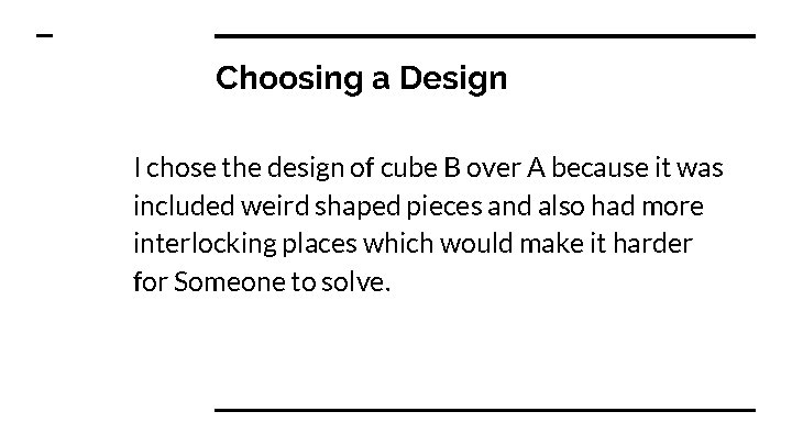 Choosing a Design I chose the design of cube B over A because it
