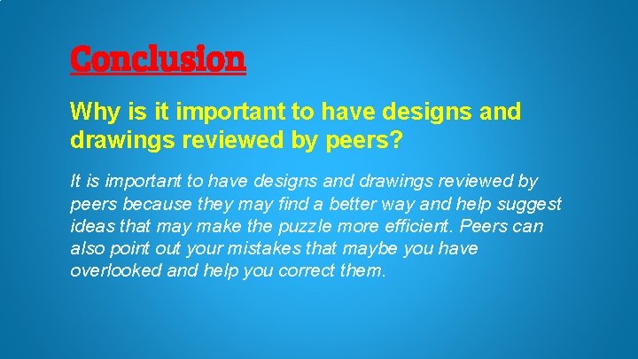 Conclusion Why is it important to have designs and drawings reviewed by peers? It