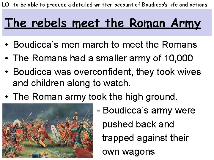 LO- to be able to produce a detailed written account of Boudicca’s life and