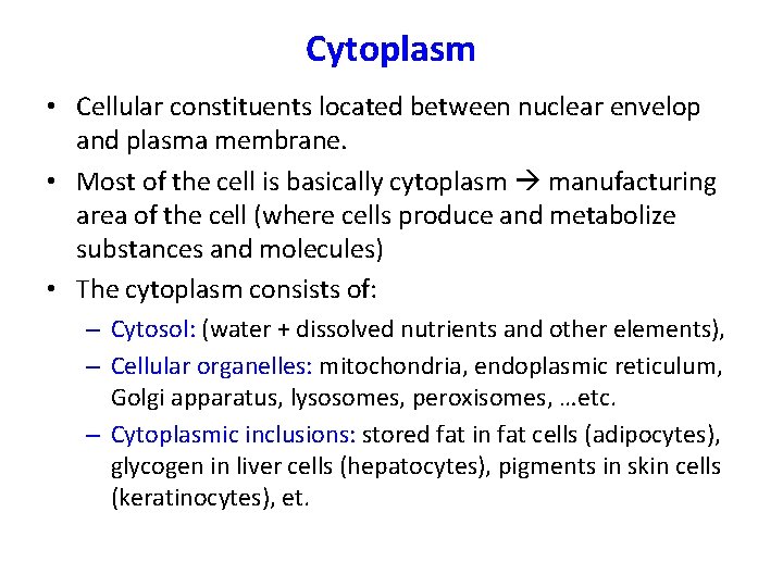 Cytoplasm • Cellular constituents located between nuclear envelop and plasma membrane. • Most of