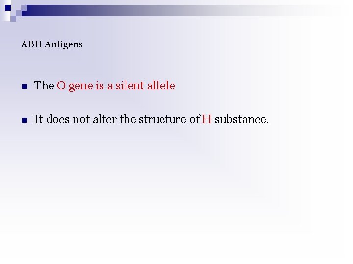 ABH Antigens n The O gene is a silent allele n It does not