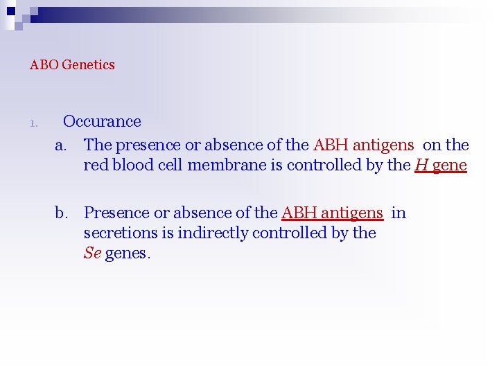 ABO Genetics 1. Occurance a. The presence or absence of the ABH antigens on