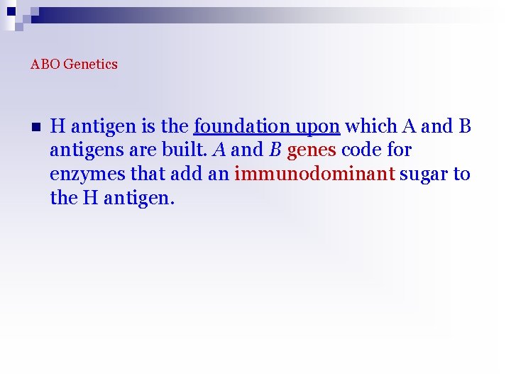 ABO Genetics n H antigen is the foundation upon which A and B antigens