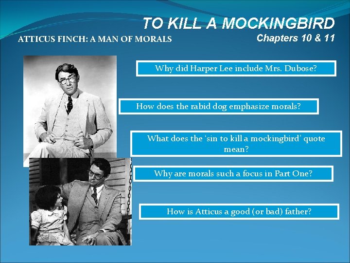 TO KILL A MOCKINGBIRD ATTICUS FINCH: A MAN OF MORALS Chapters 10 & 11