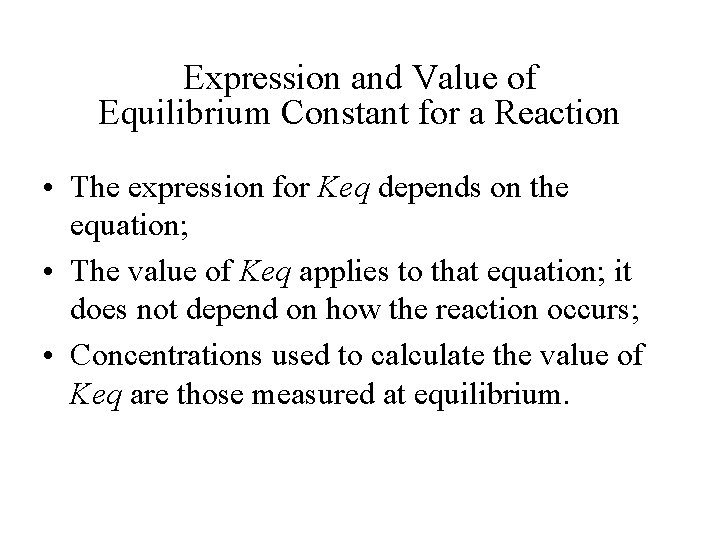 Expression and Value of Equilibrium Constant for a Reaction • The expression for Keq