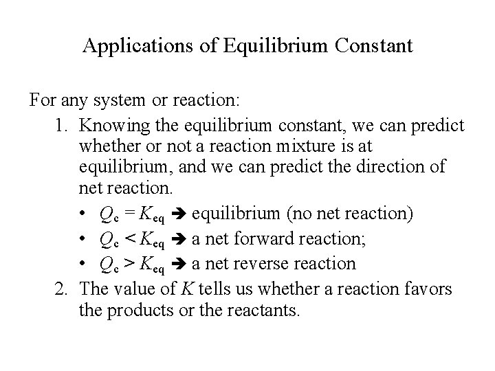 Applications of Equilibrium Constant For any system or reaction: 1. Knowing the equilibrium constant,