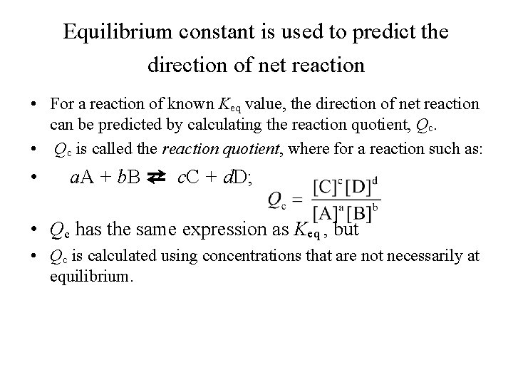 Equilibrium constant is used to predict the direction of net reaction • For a