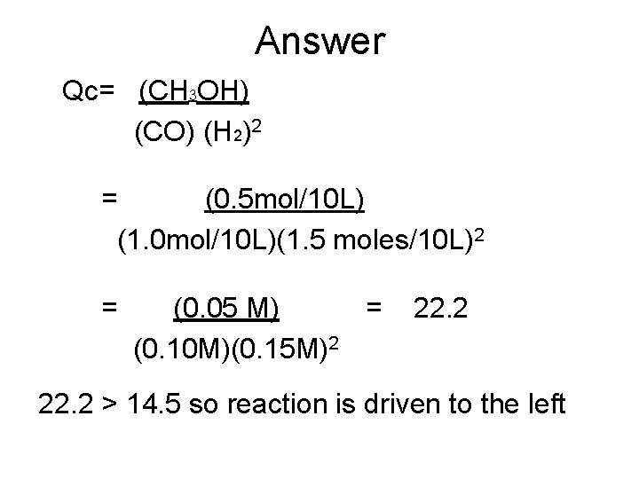 Answer Qc= (CH 3 OH) (CO) (H 2)2 = (0. 5 mol/10 L) (1.