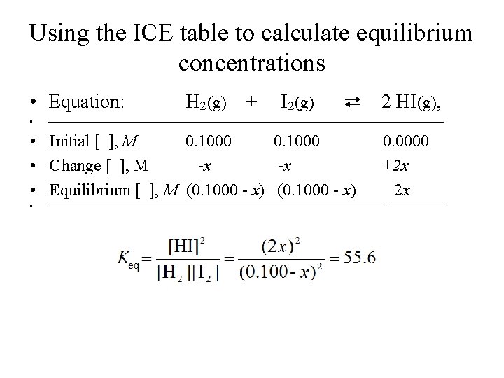 Using the ICE table to calculate equilibrium concentrations • Equation: • H 2(g) +