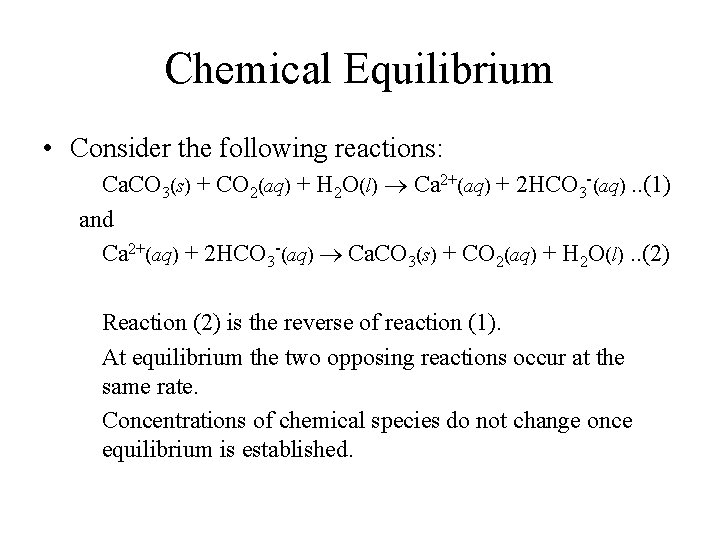 Chemical Equilibrium • Consider the following reactions: Ca. CO 3(s) + CO 2(aq) +