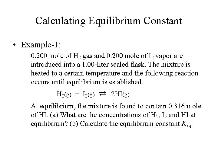 Calculating Equilibrium Constant • Example-1: 0. 200 mole of H 2 gas and 0.