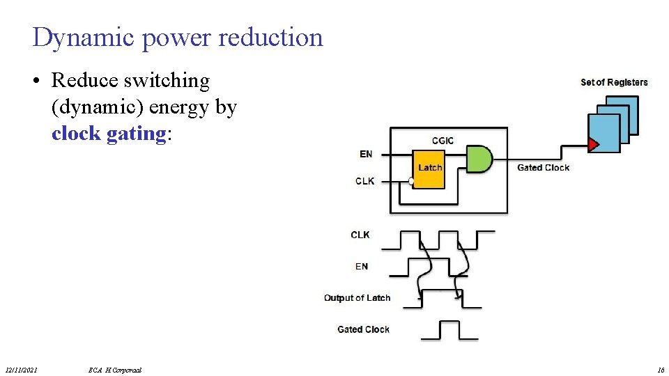 Dynamic power reduction • Reduce switching (dynamic) energy by clock gating: 12/11/2021 ECA H.