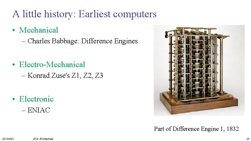 A little history: Earliest computers • Mechanical – Charles Babbage: Difference Engines • Electro-Mechanical