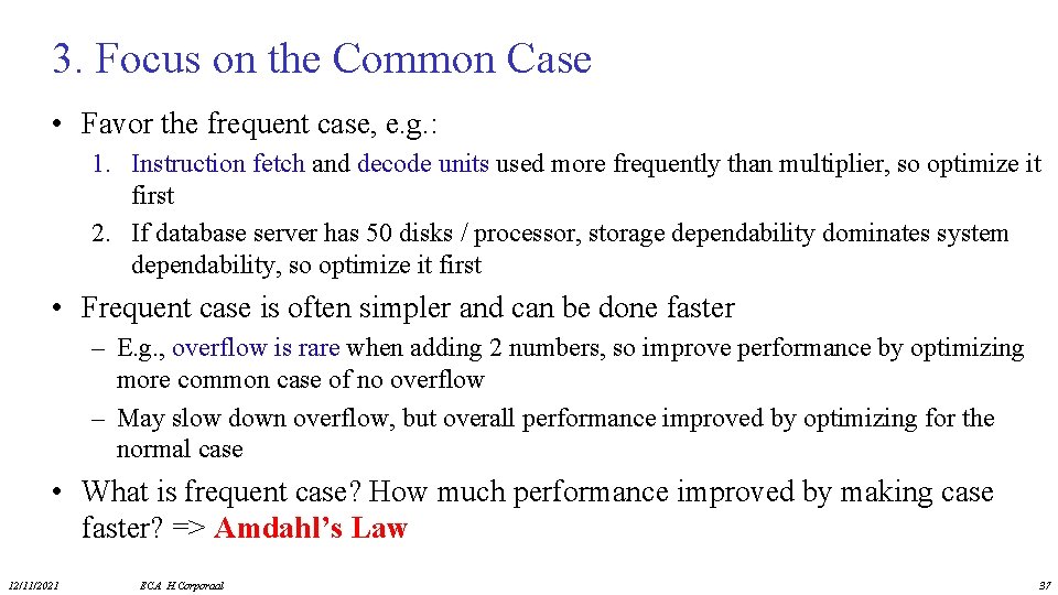 3. Focus on the Common Case • Favor the frequent case, e. g. :