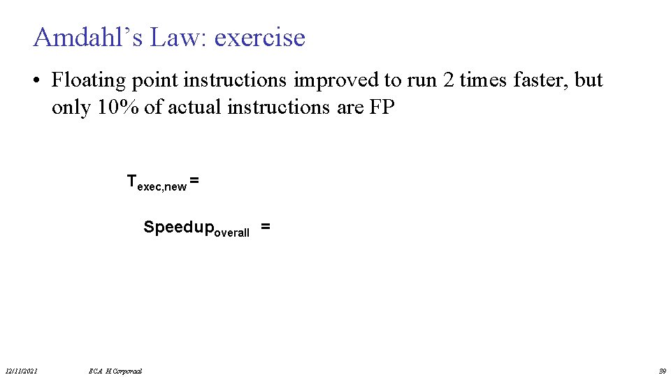 Amdahl’s Law: exercise • Floating point instructions improved to run 2 times faster, but