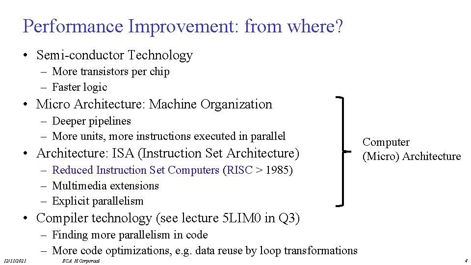 Performance Improvement: from where? • Semi-conductor Technology – More transistors per chip – Faster