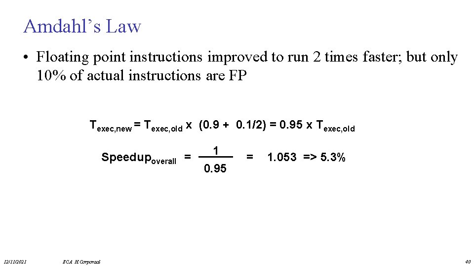 Amdahl’s Law • Floating point instructions improved to run 2 times faster; but only