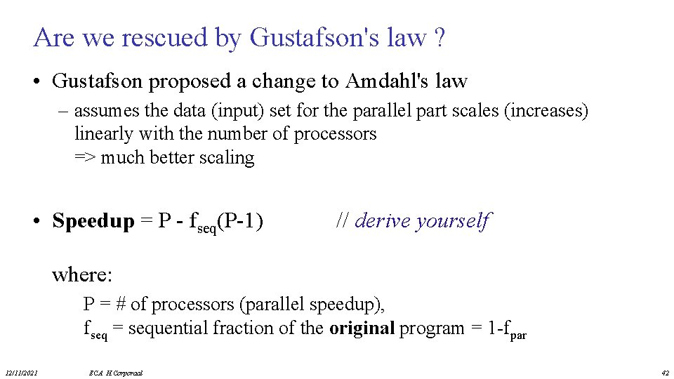 Are we rescued by Gustafson's law ? • Gustafson proposed a change to Amdahl's