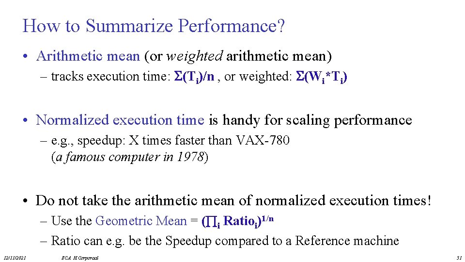 How to Summarize Performance? • Arithmetic mean (or weighted arithmetic mean) – tracks execution