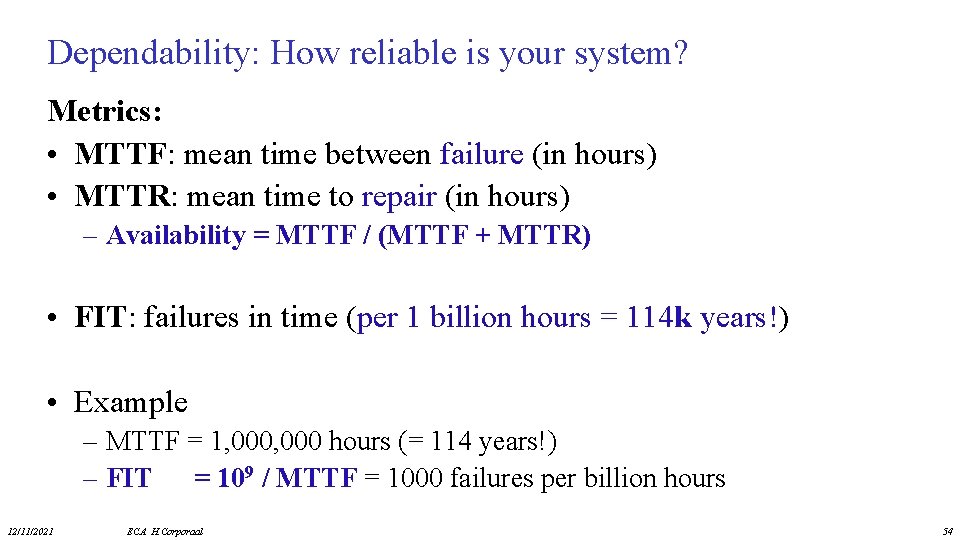 Dependability: How reliable is your system? Metrics: • MTTF: mean time between failure (in