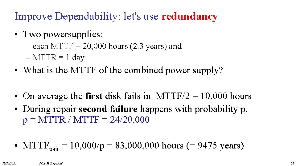 Improve Dependability: let's use redundancy • Two powersupplies: – each MTTF = 20, 000