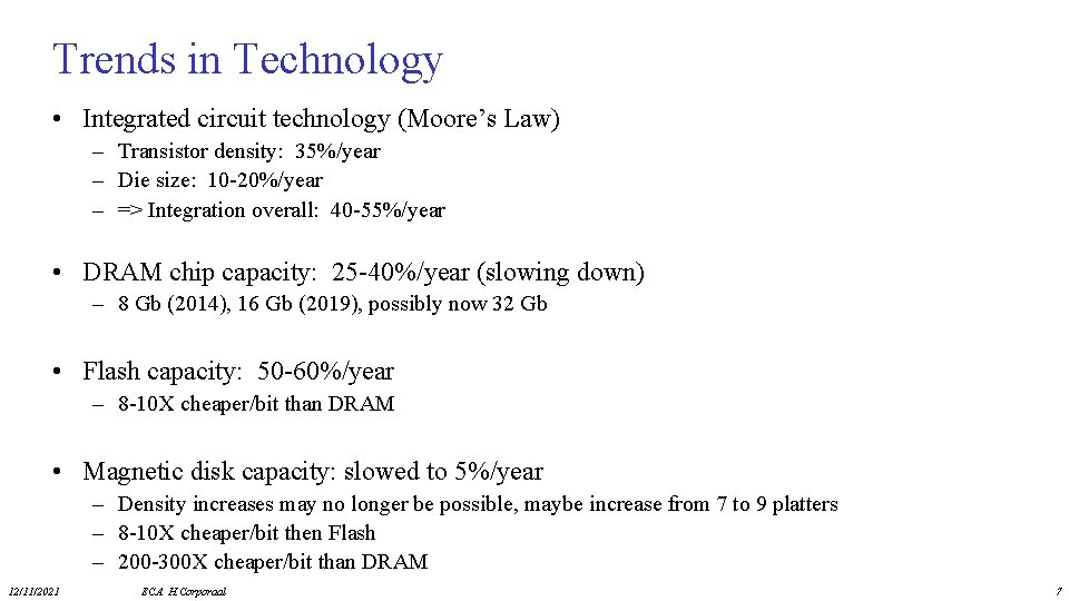 Trends in Technology • Integrated circuit technology (Moore’s Law) – Transistor density: 35%/year –