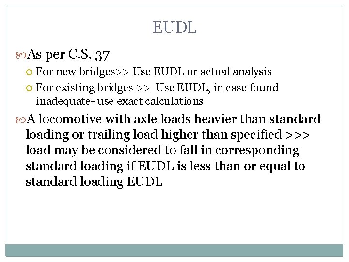 EUDL As per C. S. 37 For new bridges>> Use EUDL or actual analysis