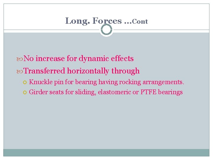 Long. Forces …Cont No increase for dynamic effects Transferred horizontally through Knuckle pin for