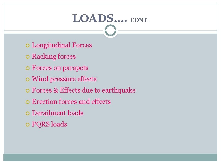 LOADS…. CONT. Longitudinal Forces Racking forces Forces on parapets Wind pressure effects Forces &