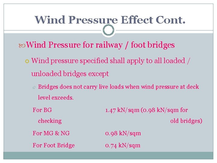 Wind Pressure Effect Cont. Wind Pressure for railway / foot bridges Wind pressure specified