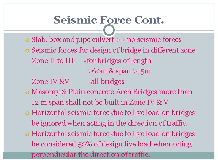 Seismic Force Cont. Slab, box and pipe culvert >> no seismic forces Seismic forces