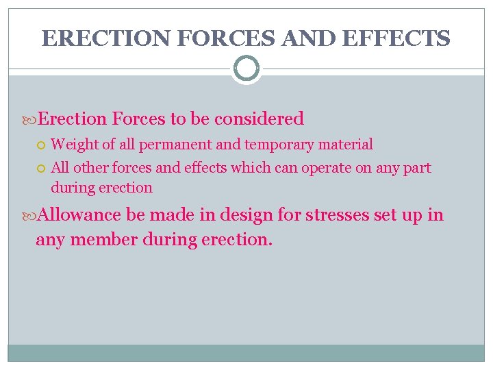 ERECTION FORCES AND EFFECTS Erection Forces to be considered Weight of all permanent and