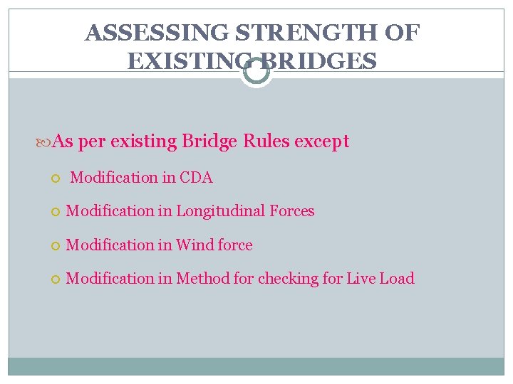 ASSESSING STRENGTH OF EXISTING BRIDGES As per existing Bridge Rules except Modification in CDA