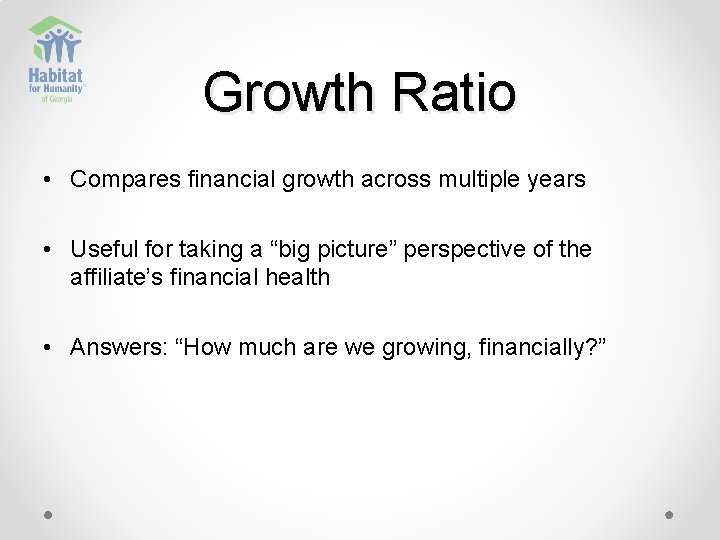 Growth Ratio • Compares financial growth across multiple years • Useful for taking a