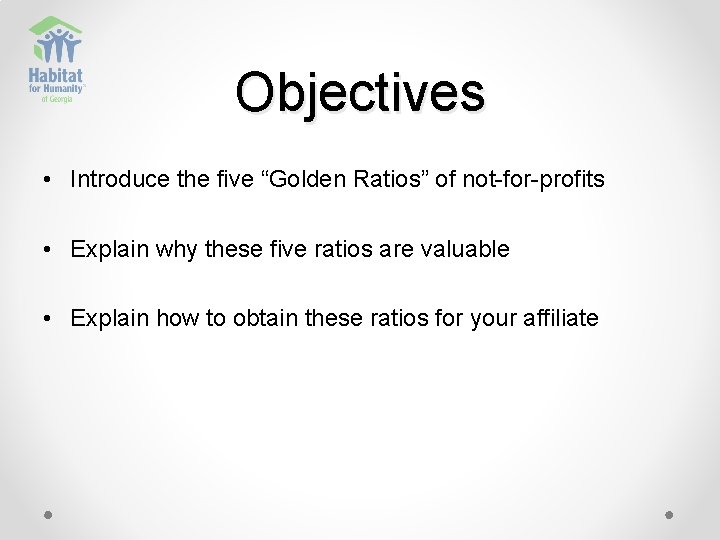 Objectives • Introduce the five “Golden Ratios” of not-for-profits • Explain why these five