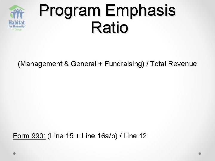 Program Emphasis Ratio (Management & General + Fundraising) / Total Revenue Form 990: (Line