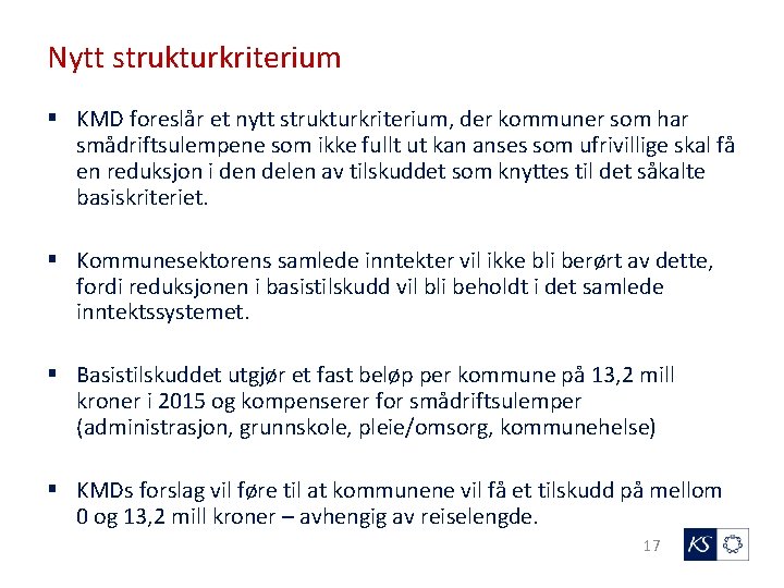 Nytt strukturkriterium § KMD foreslår et nytt strukturkriterium, der kommuner som har smådriftsulempene som