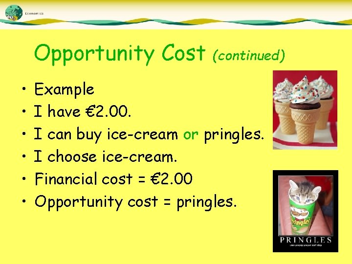 Opportunity Cost • • • (continued) Example I have € 2. 00. I can