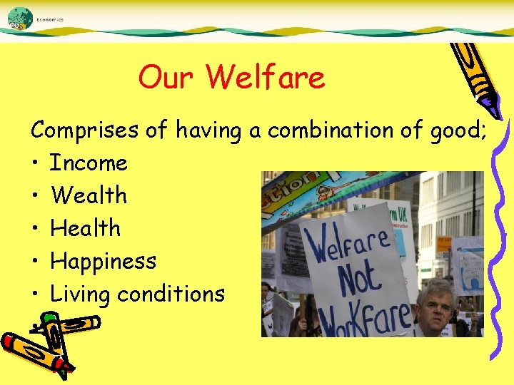 Our Welfare Comprises of having a combination of good; • Income • Wealth •